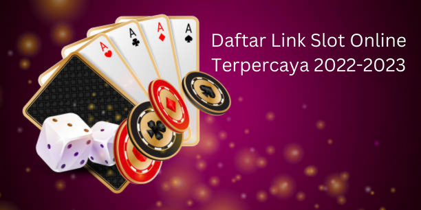 Daftar Link Slot Online Terpercaya 2022-2023 di Indonesia